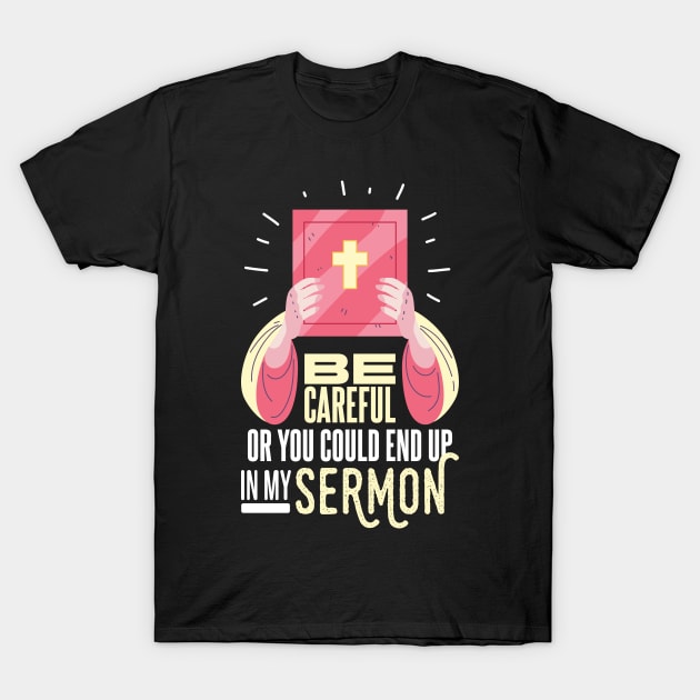 SERMONATOR / CLERGY MINISTER: Be Careful T-Shirt by woormle